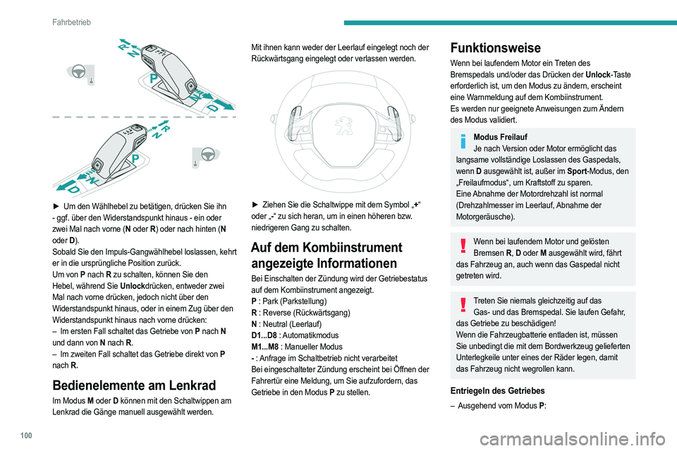 PEUGEOT 208 2021 Betriebsanleitungen (in German) 100
Fahrbetrieb
► Um den Wählhebel zu betätigen, drücken Sie ihn
- ggf. über den Widerstandspunkt hinaus - ein oder
zwei Mal nach vorne (N oder R) oder nach hinten (N
oder D).
Sobald Sie PEUGEOT 208 2021 Betriebsanleitungen (in German) 100
Fahrbetrieb
► Um den Wählhebel zu betätigen, drücken Sie ihn
- ggf. über den Widerstandspunkt hinaus - ein oder
zwei Mal nach vorne (N oder R) oder nach hinten (N
oder D).
Sobald Sie