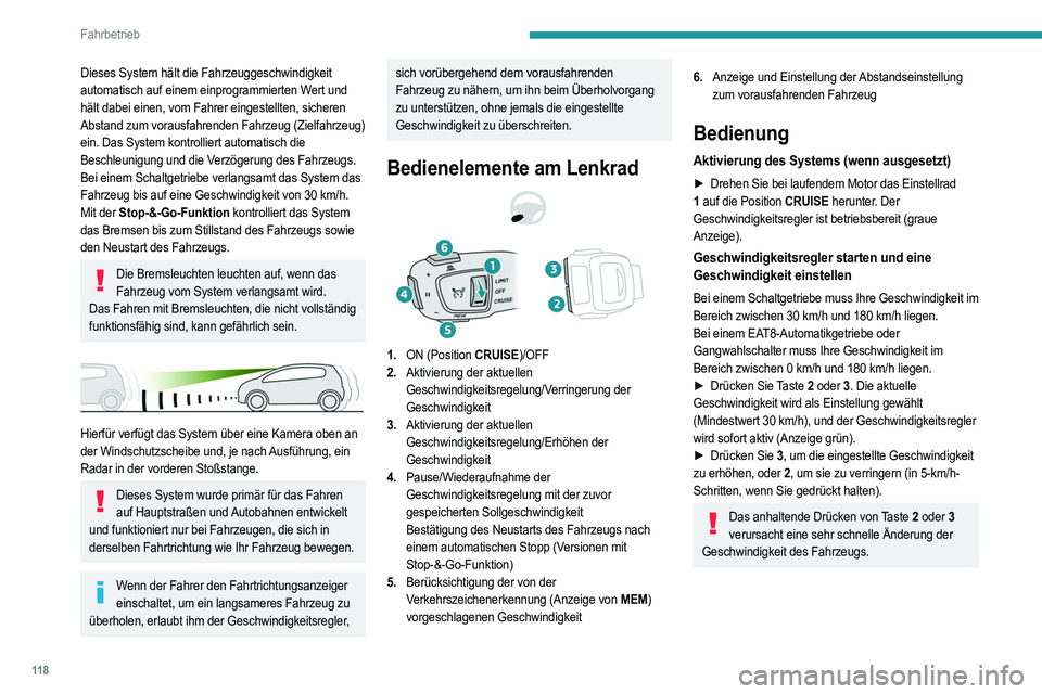 PEUGEOT 208 2021 Betriebsanleitungen (in German) 11 8
Fahrbetrieb
Dieses System hält die Fahrzeuggeschwindigkeit
automatisch auf einem einprogrammierten Wert und
hält dabei einen, vom Fahrer eingestellten, sicheren
Abstand zum vorausfahrenden F PEUGEOT 208 2021 Betriebsanleitungen (in German) 11 8
Fahrbetrieb
Dieses System hält die Fahrzeuggeschwindigkeit
automatisch auf einem einprogrammierten Wert und
hält dabei einen, vom Fahrer eingestellten, sicheren
Abstand zum vorausfahrenden F
