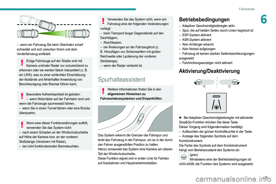 PEUGEOT 208 2021 Betriebsanleitungen (in German) 121
Fahrbetrieb
6
– wenn ein Fahrzeug Sie beim Überholen scharf
schneidet und sich zwischen Ihrem und dem
Vorderfahrzeug einfädelt.
Einige Fahrzeuge auf der Straße sind mit Kamera und/oder R PEUGEOT 208 2021 Betriebsanleitungen (in German) 121
Fahrbetrieb
6
– wenn ein Fahrzeug Sie beim Überholen scharf
schneidet und sich zwischen Ihrem und dem
Vorderfahrzeug einfädelt.
Einige Fahrzeuge auf der Straße sind mit Kamera und/oder R