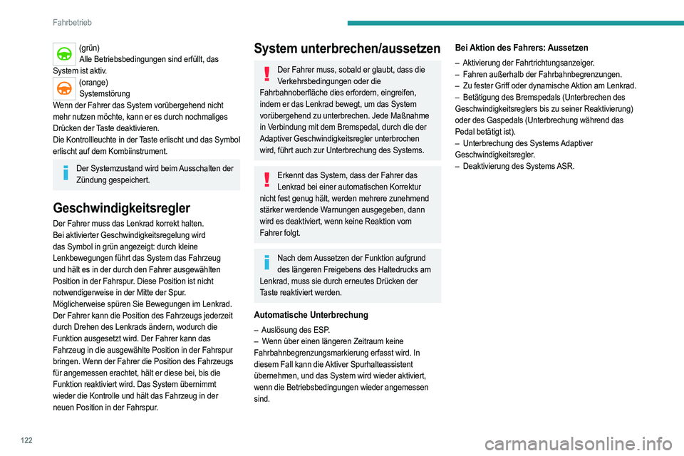 PEUGEOT 208 2021 Betriebsanleitungen (in German) 122
Fahrbetrieb
(grün)Alle Betriebsbedingungen sind erfüllt, das
System ist aktiv.
(orange) Systemstörung
Wenn der Fahrer das System vorübergehend nicht
mehr nutzen möchte, kann er es durch noc PEUGEOT 208 2021 Betriebsanleitungen (in German) 122
Fahrbetrieb
(grün)Alle Betriebsbedingungen sind erfüllt, das
System ist aktiv.
(orange) Systemstörung
Wenn der Fahrer das System vorübergehend nicht
mehr nutzen möchte, kann er es durch noc