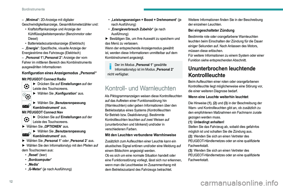 PEUGEOT 208 2021  Betriebsanleitungen (in German) 12
Bordinstrumente
– „Minimal“: 2D-Anzeige mit digitaler 
Geschwindigkeitsanzeige, Gesamtkilometerzähler und: •
 
Kraftstofftankanzeige und 
 Anzeige der 
Kühlflüssigkeitstemperatur (Benzin