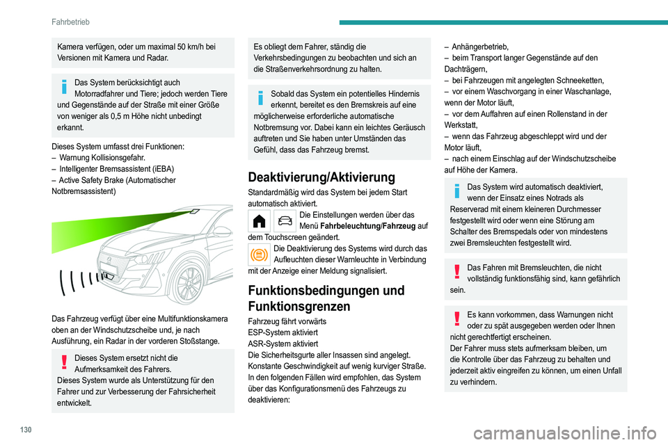 PEUGEOT 208 2021 Betriebsanleitungen (in German) 130
Fahrbetrieb
Kamera verfügen, oder um maximal 50 km/h bei
V ersionen mit Kamera und Radar.
Das System berücksichtigt auch Motorradfahrer und Tiere; jedoch werden Tiere
und Gegenstände auf der PEUGEOT 208 2021 Betriebsanleitungen (in German) 130
Fahrbetrieb
Kamera verfügen, oder um maximal 50 km/h bei
V ersionen mit Kamera und Radar.
Das System berücksichtigt auch Motorradfahrer und Tiere; jedoch werden Tiere
und Gegenstände auf der