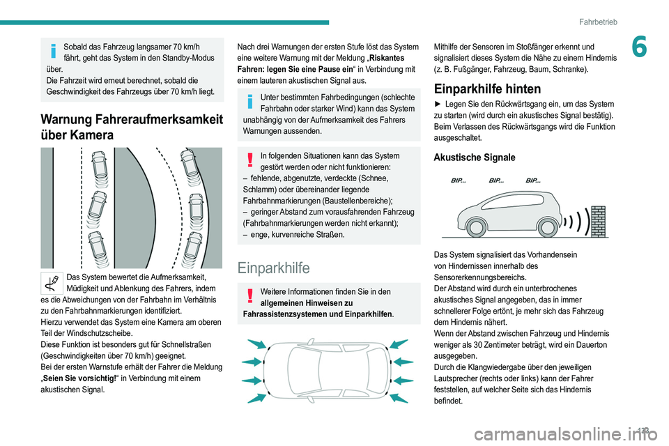 PEUGEOT 208 2021 Betriebsanleitungen (in German) 133
Fahrbetrieb
6Sobald das Fahrzeug langsamer 70 km/h
fährt, geht das System in den Standby-Modus
über.
Die Fahrzeit wird erneut berechnet, sobald die
Geschwindigkeit des Fahrzeugs über 70
k PEUGEOT 208 2021 Betriebsanleitungen (in German) 133
Fahrbetrieb
6Sobald das Fahrzeug langsamer 70 km/h
fährt, geht das System in den Standby-Modus
über.
Die Fahrzeit wird erneut berechnet, sobald die
Geschwindigkeit des Fahrzeugs über 70
k