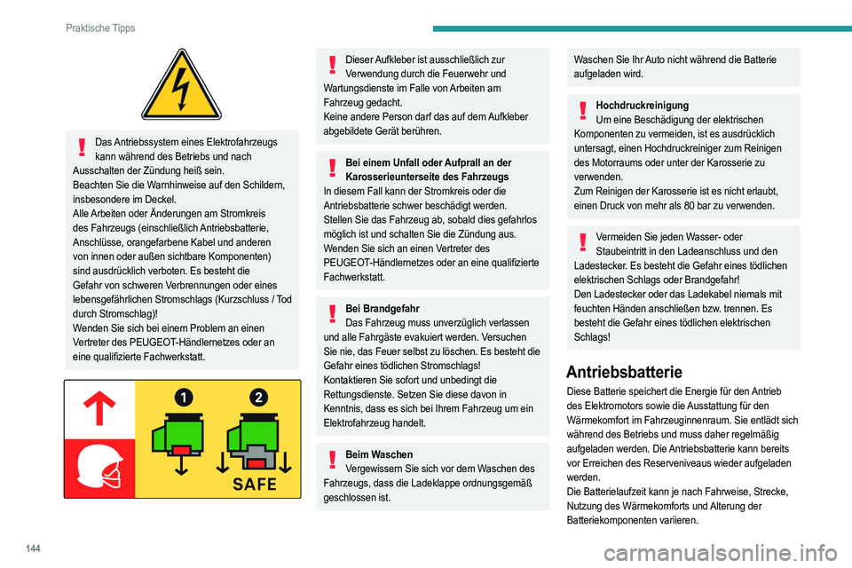 PEUGEOT 208 2021 Betriebsanleitungen (in German) 144
Praktische Tipps
Das Antriebssystem eines Elektrofahrzeugs kann während des Betriebs und nach
Ausschalten der Zündung heiß sein.
Beachten Sie die Warnhinweise auf den Schildern,
insbesonder PEUGEOT 208 2021 Betriebsanleitungen (in German) 144
Praktische Tipps
Das Antriebssystem eines Elektrofahrzeugs kann während des Betriebs und nach
Ausschalten der Zündung heiß sein.
Beachten Sie die Warnhinweise auf den Schildern,
insbesonder