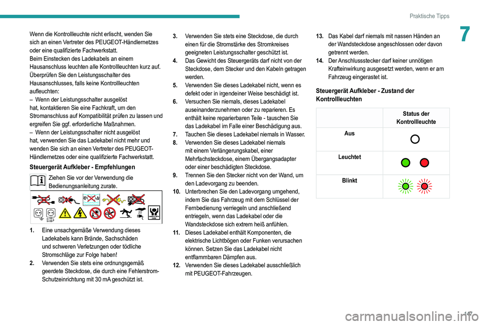 PEUGEOT 208 2021 Betriebsanleitungen (in German) 147
Praktische Tipps
7Wenn die Kontrollleuchte nicht erlischt, wenden Sie
sich an einen Vertreter des PEUGEOT-Händlernetzes
oder eine qualifizierte Fachwerkstatt.
Beim Einstecken des Ladekabels an PEUGEOT 208 2021 Betriebsanleitungen (in German) 147
Praktische Tipps
7Wenn die Kontrollleuchte nicht erlischt, wenden Sie
sich an einen Vertreter des PEUGEOT-Händlernetzes
oder eine qualifizierte Fachwerkstatt.
Beim Einstecken des Ladekabels an