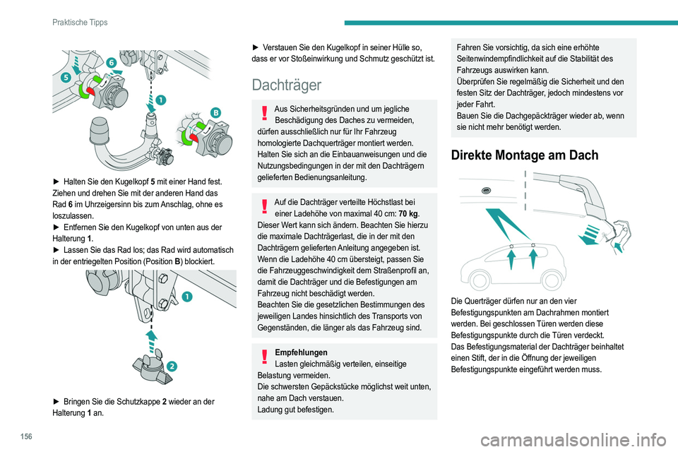 PEUGEOT 208 2021 Betriebsanleitungen (in German) 156
Praktische Tipps
Schneeketten
Bei winterlichen Witterungsbedingungen verbessern
Schneeketten die Traktion sowie das Fahrverhalten des
Fahrzeugs bei Bremsvorgängen.
Die Schneeketten dürfen nur PEUGEOT 208 2021 Betriebsanleitungen (in German) 156
Praktische Tipps
Schneeketten
Bei winterlichen Witterungsbedingungen verbessern
Schneeketten die Traktion sowie das Fahrverhalten des
Fahrzeugs bei Bremsvorgängen.
Die Schneeketten dürfen nur