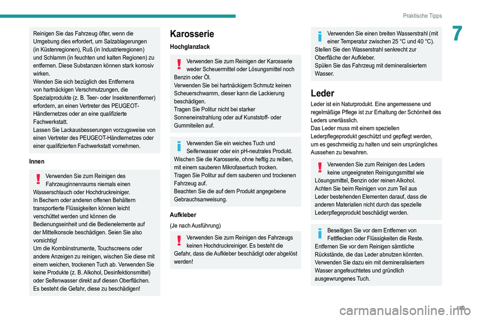 PEUGEOT 208 2021 Betriebsanleitungen (in German) 169
Praktische Tipps
7Reinigen Sie das Fahrzeug öfter, wenn die
Umgebung dies erfordert, um Salzablagerungen
(in Küstenregionen), Ruß (in Industrieregionen)
und Schlamm (in feuchten und kalten R PEUGEOT 208 2021 Betriebsanleitungen (in German) 169
Praktische Tipps
7Reinigen Sie das Fahrzeug öfter, wenn die
Umgebung dies erfordert, um Salzablagerungen
(in Küstenregionen), Ruß (in Industrieregionen)
und Schlamm (in feuchten und kalten R