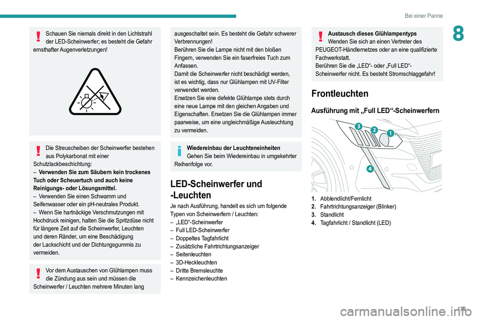 PEUGEOT 208 2021 Betriebsanleitungen (in German) 179
Bei einer Panne
8Schauen Sie niemals direkt in den Lichtstrahl der LED-Scheinwerfer; es besteht die Gefahr
ernsthafter Augenverletzungen!
Die Streuscheiben der Scheinwerfer bestehen aus Poly PEUGEOT 208 2021 Betriebsanleitungen (in German) 179
Bei einer Panne
8Schauen Sie niemals direkt in den Lichtstrahl der LED-Scheinwerfer; es besteht die Gefahr
ernsthafter Augenverletzungen!
Die Streuscheiben der Scheinwerfer bestehen aus Poly