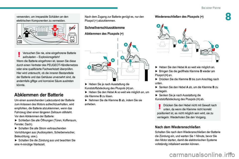 PEUGEOT 208 2021 Betriebsanleitungen (in German) 185
Bei einer Panne
8verwenden, um irreparable Schäden an den
elektrischen Komponenten zu vermeiden.
24V
12V
-+
Versuchen Sie nie, eine eingefrorene Batterie aufzuladen – Explosionsgefahr!
Wenn di PEUGEOT 208 2021 Betriebsanleitungen (in German) 185
Bei einer Panne
8verwenden, um irreparable Schäden an den
elektrischen Komponenten zu vermeiden.
24V
12V
-+
Versuchen Sie nie, eine eingefrorene Batterie aufzuladen – Explosionsgefahr!
Wenn di