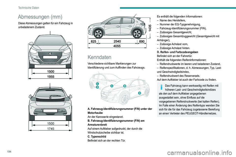PEUGEOT 208 2021 Betriebsanleitungen (in German) 194
Technische Daten
Abmessungen (mm)
Diese Abmessungen gelten für ein Fahrzeug in
unbeladenem Zustand.
Kenndaten
Verschiedene sichtbare Markierungen zur
Identifizierung und zum Auffind PEUGEOT 208 2021 Betriebsanleitungen (in German) 194
Technische Daten
Abmessungen (mm)
Diese Abmessungen gelten für ein Fahrzeug in
unbeladenem Zustand.
Kenndaten
Verschiedene sichtbare Markierungen zur
Identifizierung und zum Auffind