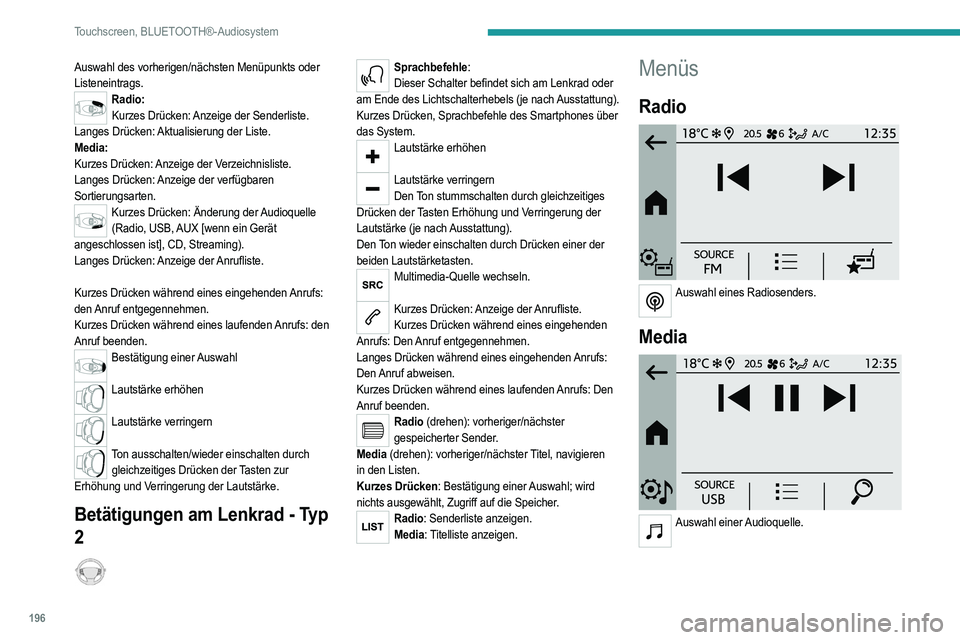 PEUGEOT 208 2021 Betriebsanleitungen (in German) 196
Touchscreen, BLUETOOTH®-Audiosystem
Telefon
Verbindung eines Telefons über Bluetooth®.
Fahren
Aktivieren, Deaktivieren oder Einstellen bestimmter Fahrzeugfunktionen (je nach
Ausstattung PEUGEOT 208 2021 Betriebsanleitungen (in German) 196
Touchscreen, BLUETOOTH®-Audiosystem
Telefon
Verbindung eines Telefons über Bluetooth®.
Fahren
Aktivieren, Deaktivieren oder Einstellen bestimmter Fahrzeugfunktionen (je nach
Ausstattung