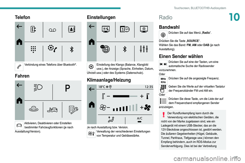 PEUGEOT 208 2021 Betriebsanleitungen (in German) 197
Touchscreen, BLUETOOTH®-Audiosystem
10Telefon
Verbindung eines Telefons über Bluetooth®.
Fahren
Aktivieren, Deaktivieren oder Einstellen bestimmter Fahrzeugfunktionen (je nach
Ausstattu PEUGEOT 208 2021 Betriebsanleitungen (in German) 197
Touchscreen, BLUETOOTH®-Audiosystem
10Telefon
Verbindung eines Telefons über Bluetooth®.
Fahren
Aktivieren, Deaktivieren oder Einstellen bestimmter Fahrzeugfunktionen (je nach
Ausstattu