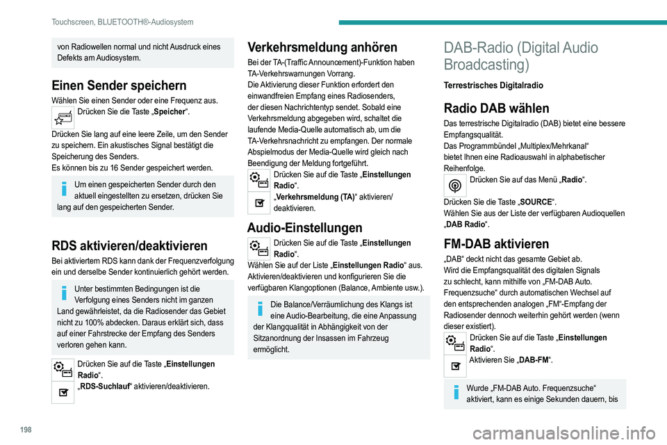 PEUGEOT 208 2021 Betriebsanleitungen (in German) 198
Touchscreen, BLUETOOTH®-Audiosystem
das System auf den analogen „FM“-Radiosender
umschaltet; zudem kann sich die Lautstärke ändern.
Wird die Qualität des digitalen Signals wieder
besser, PEUGEOT 208 2021 Betriebsanleitungen (in German) 198
Touchscreen, BLUETOOTH®-Audiosystem
das System auf den analogen „FM“-Radiosender
umschaltet; zudem kann sich die Lautstärke ändern.
Wird die Qualität des digitalen Signals wieder
besser,