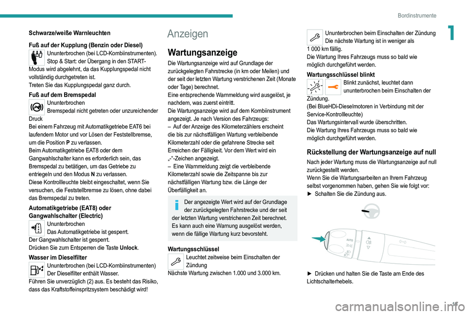 PEUGEOT 208 2021 Betriebsanleitungen (in German) 19
Bordinstrumente
1Schwarze/weiße Warnleuchten
Fuß auf der Kupplung (Benzin oder Diesel)
Ununterbrochen (bei LCD-Kombiinstrumenten).Stop & Start: der Übergang in den START-
Modus wird abgelehnt, d PEUGEOT 208 2021 Betriebsanleitungen (in German) 19
Bordinstrumente
1Schwarze/weiße Warnleuchten
Fuß auf der Kupplung (Benzin oder Diesel)
Ununterbrochen (bei LCD-Kombiinstrumenten).Stop & Start: der Übergang in den START-
Modus wird abgelehnt, d