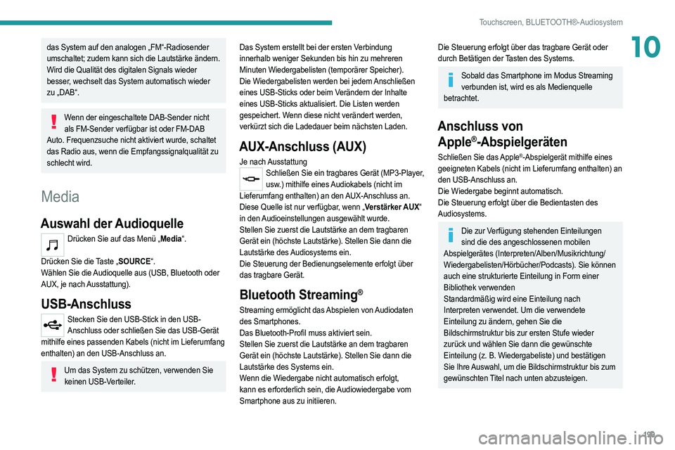 PEUGEOT 208 2021 Betriebsanleitungen (in German) 199
Touchscreen, BLUETOOTH®-Audiosystem
10das System auf den analogen „FM“-Radiosender
umschaltet; zudem kann sich die Lautstärke ändern.
Wird die Qualität des digitalen Signals wieder
besse PEUGEOT 208 2021 Betriebsanleitungen (in German) 199
Touchscreen, BLUETOOTH®-Audiosystem
10das System auf den analogen „FM“-Radiosender
umschaltet; zudem kann sich die Lautstärke ändern.
Wird die Qualität des digitalen Signals wieder
besse
