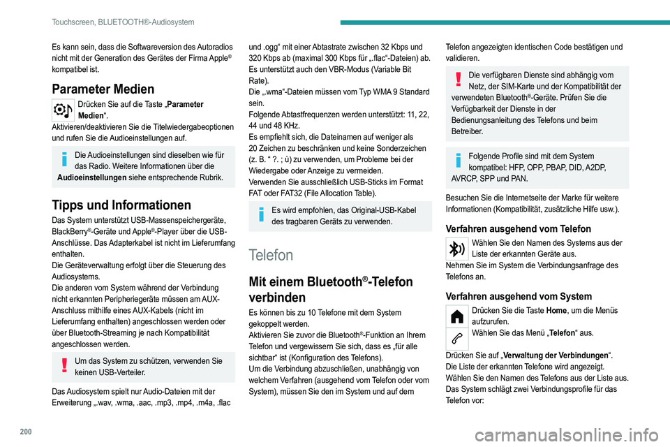 PEUGEOT 208 2021 Betriebsanleitungen (in German) 200
Touchscreen, BLUETOOTH®-Audiosystem
– als „Telefon“: Freisprecheinrichtung, nur Telefon,
– als „Streaming“: kabelloses Abspielen der
Audiodateien des Telefons.
Das System kann nicht PEUGEOT 208 2021 Betriebsanleitungen (in German) 200
Touchscreen, BLUETOOTH®-Audiosystem
– als „Telefon“: Freisprecheinrichtung, nur Telefon,
– als „Streaming“: kabelloses Abspielen der
Audiodateien des Telefons.
Das System kann nicht