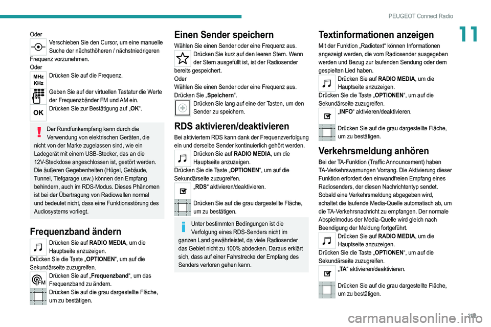PEUGEOT 208 2021 Betriebsanleitungen (in German) 209
PEUGEOT Connect Radio
11OderVerschieben Sie den Cursor, um eine manuelle Suche der nächsthöheren / nächstniedrigeren
Frequenz vorzunehmen.
Oder
Drücken Sie auf die Frequenz.
Geben Sie auf d PEUGEOT 208 2021 Betriebsanleitungen (in German) 209
PEUGEOT Connect Radio
11OderVerschieben Sie den Cursor, um eine manuelle Suche der nächsthöheren / nächstniedrigeren
Frequenz vorzunehmen.
Oder
Drücken Sie auf die Frequenz.
Geben Sie auf d