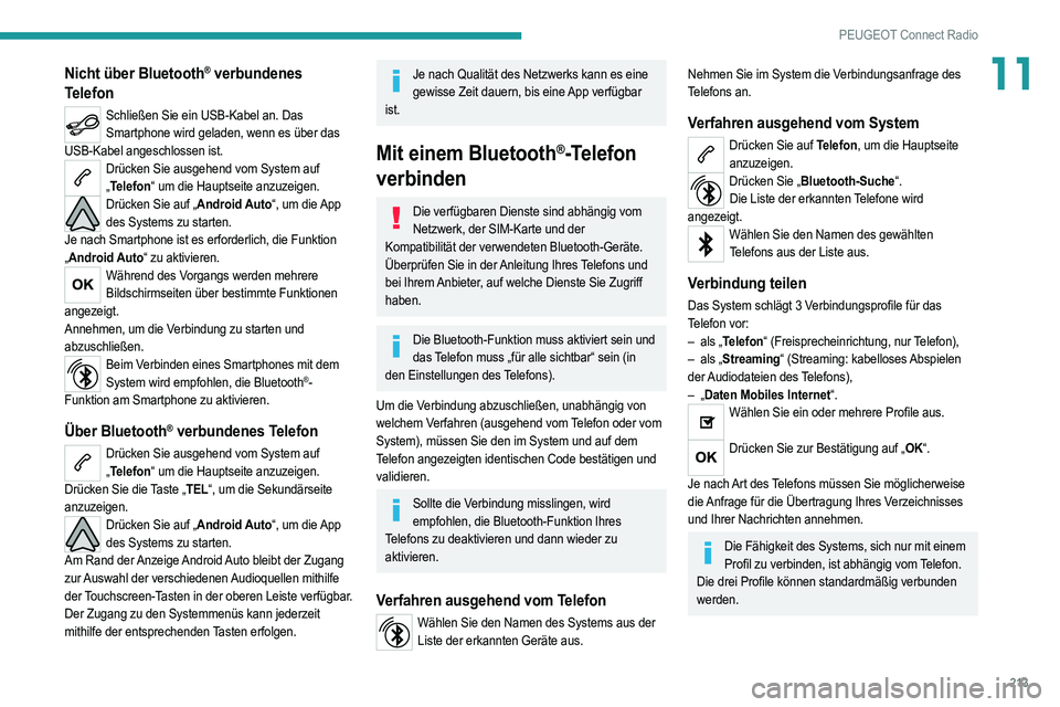 PEUGEOT 208 2021 Betriebsanleitungen (in German) 213
PEUGEOT Connect Radio
11Nicht über Bluetooth® verbundenes
Telefon
Schließen Sie ein USB-Kabel an. Das
Smartphone wird geladen, wenn es über das
USB-Kabel angeschlossen ist.
Drücken Sie aus PEUGEOT 208 2021 Betriebsanleitungen (in German) 213
PEUGEOT Connect Radio
11Nicht über Bluetooth® verbundenes
Telefon
Schließen Sie ein USB-Kabel an. Das
Smartphone wird geladen, wenn es über das
USB-Kabel angeschlossen ist.
Drücken Sie aus
