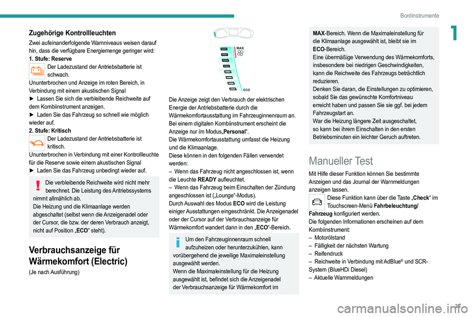 PEUGEOT 208 2021 Betriebsanleitungen (in German) 23
Bordinstrumente
1Zugehörige Kontrollleuchten
Zwei aufeinanderfolgende Warnniveaus weisen darauf
hin, dass die verfügbare Energiemenge geringer wird:
1. Stufe: Reserve
Der Ladezustand der Antrieb PEUGEOT 208 2021 Betriebsanleitungen (in German) 23
Bordinstrumente
1Zugehörige Kontrollleuchten
Zwei aufeinanderfolgende Warnniveaus weisen darauf
hin, dass die verfügbare Energiemenge geringer wird:
1. Stufe: Reserve
Der Ladezustand der Antrieb