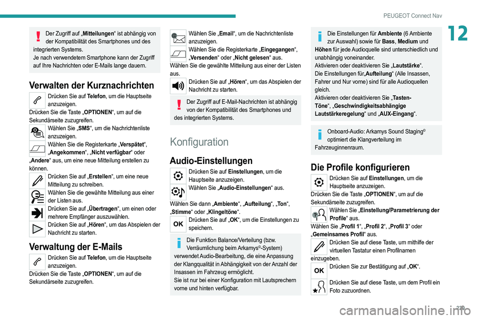 PEUGEOT 208 2021  Betriebsanleitungen (in German) 239
PEUGEOT Connect Nav
12Der Zugriff auf „Mitteilungen“ ist abhängig von der Kompatibilität des Smartphones und des 
integrierten Systems.
Je nach verwendetem Smartphone kann der Zugriff 
auf I