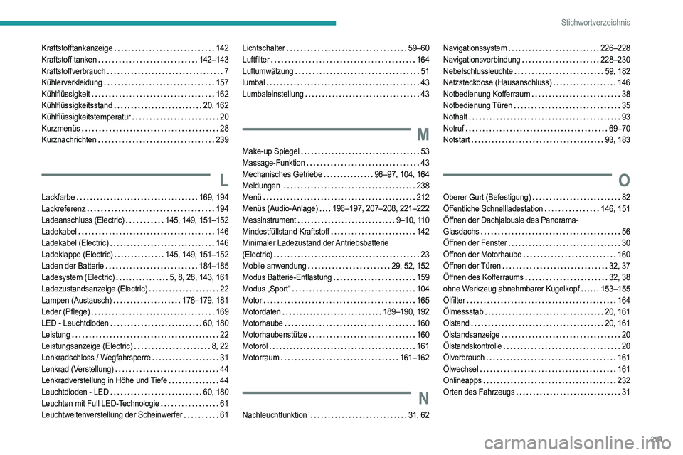 PEUGEOT 208 2021  Betriebsanleitungen (in German) 251
Stichwortverzeichnis
Kraftstofftankanzeige    142
Kraftstoff tanken     
142–143
Kraftstoffverbrauch
    
7
Kühlerverkleidung
    
157
Kühlflüssigkeit
    
162
Kühlflüssigkeitsstand
    
20