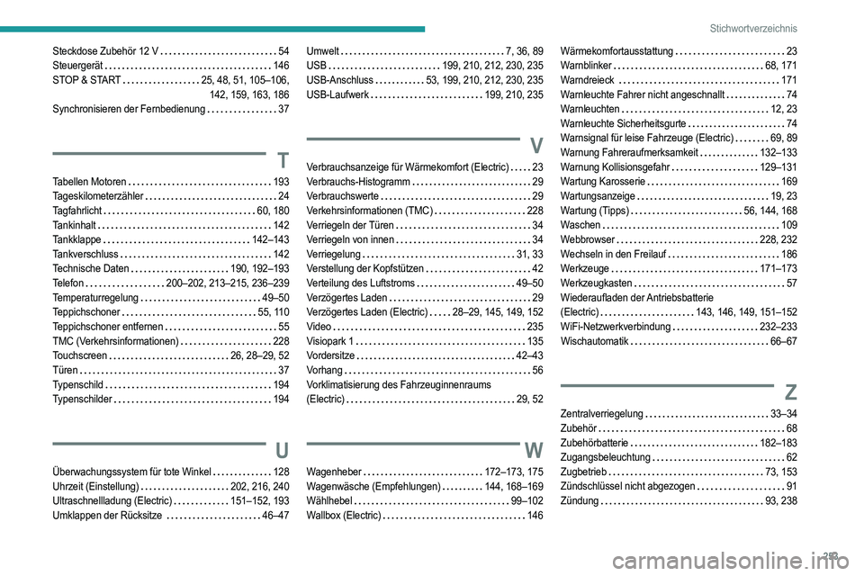PEUGEOT 208 2021  Betriebsanleitungen (in German) 253
Stichwortverzeichnis
Steckdose Zubehör 12 V    54
Steuergerät     
146
STOP & START
 

   
25, 48, 51, 105–106,  
142, 159, 163, 186
Synchronisieren der Fernbedienung
   
37
T
Tabellen Motoren