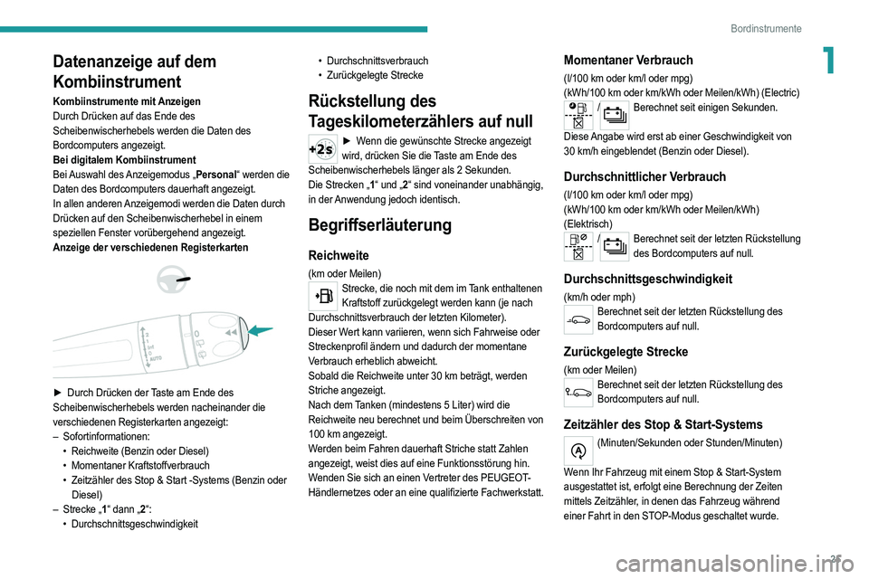 PEUGEOT 208 2021 Betriebsanleitungen (in German) 25
Bordinstrumente
1Datenanzeige auf dem
Kombiinstrument
Kombiinstrumente mit Anzeigen
Durch Drücken auf das Ende des
Scheibenwischerhebels werden die Daten des
Bordcomputers angezeigt.
Bei digita PEUGEOT 208 2021 Betriebsanleitungen (in German) 25
Bordinstrumente
1Datenanzeige auf dem
Kombiinstrument
Kombiinstrumente mit Anzeigen
Durch Drücken auf das Ende des
Scheibenwischerhebels werden die Daten des
Bordcomputers angezeigt.
Bei digita