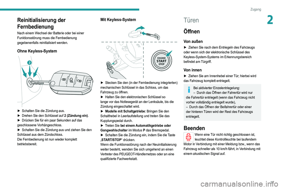 PEUGEOT 208 2021 Betriebsanleitungen (in German) 37
Zugang
2Reinitialisierung der
Fernbedienung
Nach einem Wechsel der Batterie oder bei einer
Funktionsstörung muss die Fernbedienung
gegebenenfalls reinitialisiert werden.
Ohne Keyless-System
PEUGEOT 208 2021 Betriebsanleitungen (in German) 37
Zugang
2Reinitialisierung der
Fernbedienung
Nach einem Wechsel der Batterie oder bei einer
Funktionsstörung muss die Fernbedienung
gegebenenfalls reinitialisiert werden.
Ohne Keyless-System