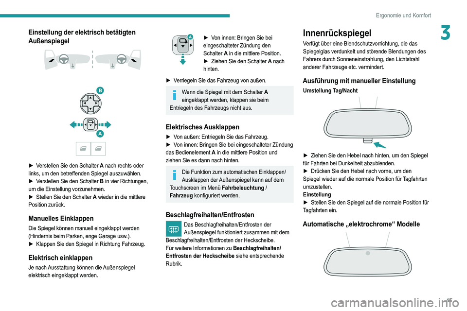 PEUGEOT 208 2021 Betriebsanleitungen (in German) 45
Ergonomie und Komfort
3Einstellung der elektrisch betätigten
Außenspiegel
► Verstellen Sie den Schalter A nach rechts oder
links, um den betreffenden Spiegel auszuwählen.
►
V
e PEUGEOT 208 2021 Betriebsanleitungen (in German) 45
Ergonomie und Komfort
3Einstellung der elektrisch betätigten
Außenspiegel
► Verstellen Sie den Schalter A nach rechts oder
links, um den betreffenden Spiegel auszuwählen.
►
V
e