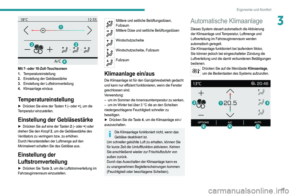 PEUGEOT 208 2021 Betriebsanleitungen (in German) 49
Ergonomie und Komfort
3
Mit 7- oder 10-Zoll-Touchscreen
1.Temperatureinstellung
2. Einstellung der Gebläsestärke
3. Einstellung der Luftstromverteilung
4. Klimaanlage ein/aus
Temperatureinstell PEUGEOT 208 2021 Betriebsanleitungen (in German) 49
Ergonomie und Komfort
3
Mit 7- oder 10-Zoll-Touchscreen
1.Temperatureinstellung
2. Einstellung der Gebläsestärke
3. Einstellung der Luftstromverteilung
4. Klimaanlage ein/aus
Temperatureinstell