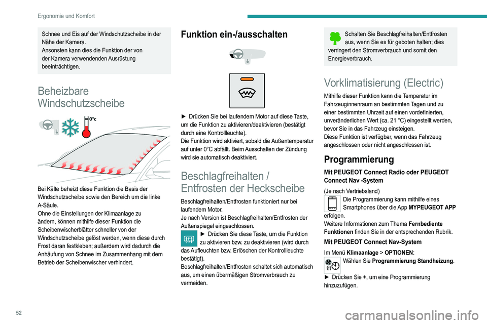 PEUGEOT 208 2021 Betriebsanleitungen (in German) 52
Ergonomie und Komfort
Schnee und Eis auf der Windschutzscheibe in der
Nähe der Kamera.
Ansonsten kann dies die Funktion der von
der
Kamera verwendenden Ausrüstung
beeinträchtigen.
Beheizba PEUGEOT 208 2021 Betriebsanleitungen (in German) 52
Ergonomie und Komfort
Schnee und Eis auf der Windschutzscheibe in der
Nähe der Kamera.
Ansonsten kann dies die Funktion der von
der
Kamera verwendenden Ausrüstung
beeinträchtigen.
Beheizba