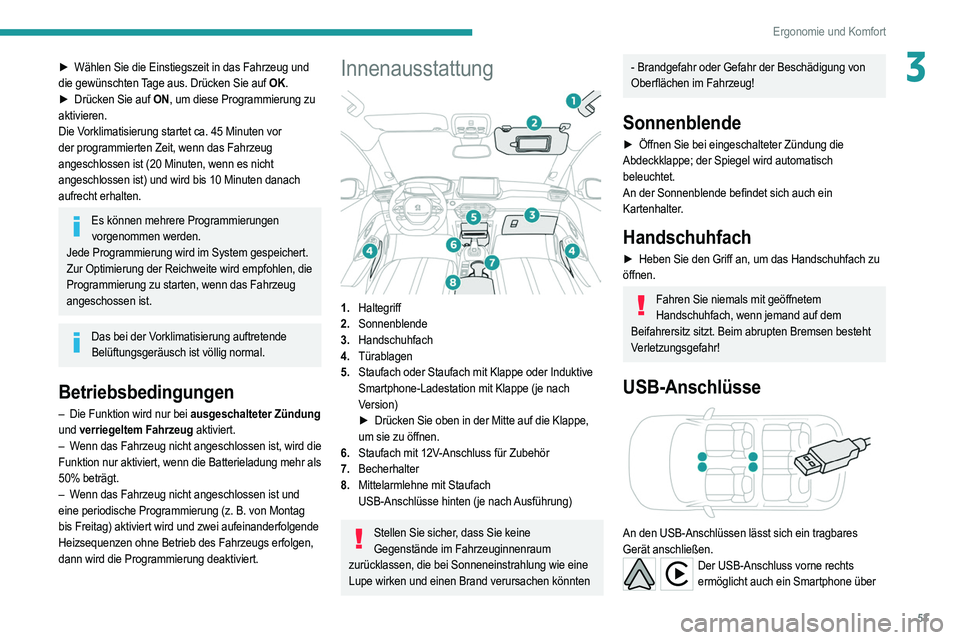 PEUGEOT 208 2021 Betriebsanleitungen (in German) 53
Ergonomie und Komfort
3► Wählen Sie die Einstiegszeit in das Fahrzeug und
die gewünschten Tage aus. Drücken Sie auf OK.
►
Drücken Sie auf
ON, um diese Programmierung zu
aktivieren.
Di PEUGEOT 208 2021 Betriebsanleitungen (in German) 53
Ergonomie und Komfort
3► Wählen Sie die Einstiegszeit in das Fahrzeug und
die gewünschten Tage aus. Drücken Sie auf OK.
►
Drücken Sie auf
ON, um diese Programmierung zu
aktivieren.
Di