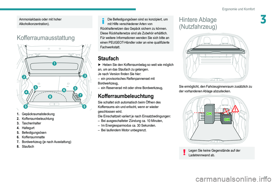 PEUGEOT 208 2021 Betriebsanleitungen (in German) 57
Ergonomie und Komfort
3Ammoniakbasis oder mit hoher
Alkoholkonzentration).
Kofferraumausstattung
1.Gepäckraumabdeckung
2. Kofferraumbeleuchtung
3. Taschenhalter
4. Haltegurt
5. Befestigungsös PEUGEOT 208 2021 Betriebsanleitungen (in German) 57
Ergonomie und Komfort
3Ammoniakbasis oder mit hoher
Alkoholkonzentration).
Kofferraumausstattung
1.Gepäckraumabdeckung
2. Kofferraumbeleuchtung
3. Taschenhalter
4. Haltegurt
5. Befestigungsös