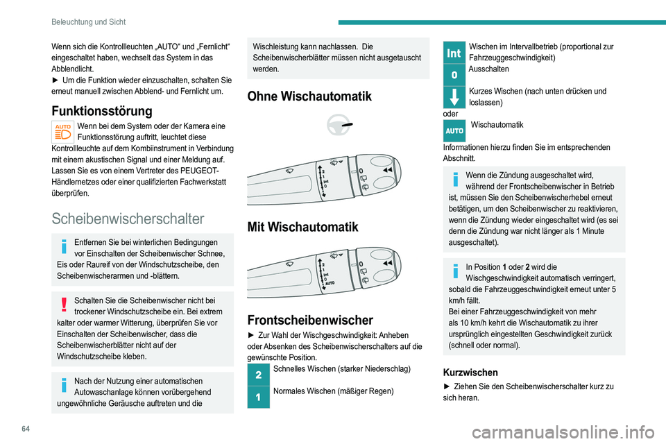 PEUGEOT 208 2021 Betriebsanleitungen (in German) 64
Beleuchtung und Sicht
Windschutzscheiben-
Waschanlage
► Ziehen Sie den Scheibenwischerschalter zu sich
heran und halten Sie ihn gedrückt.
Nach Beendigung der Scheibenwaschanlage folgt noch
ein PEUGEOT 208 2021 Betriebsanleitungen (in German) 64
Beleuchtung und Sicht
Windschutzscheiben-
Waschanlage
► Ziehen Sie den Scheibenwischerschalter zu sich
heran und halten Sie ihn gedrückt.
Nach Beendigung der Scheibenwaschanlage folgt noch
ein