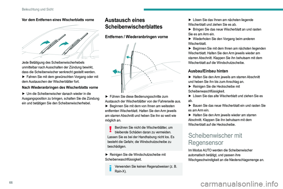 PEUGEOT 208 2021 Betriebsanleitungen (in German) 66
Beleuchtung und Sicht
Die Funktion verwendet einen Regen-/Helligkeitssensor
oben in der Mitte der Windschutzscheibe hinter dem
Innenrückspiegel.
Der Regen-/Helligkeitssensor darf nicht verdeckt PEUGEOT 208 2021 Betriebsanleitungen (in German) 66
Beleuchtung und Sicht
Die Funktion verwendet einen Regen-/Helligkeitssensor
oben in der Mitte der Windschutzscheibe hinter dem
Innenrückspiegel.
Der Regen-/Helligkeitssensor darf nicht verdeckt