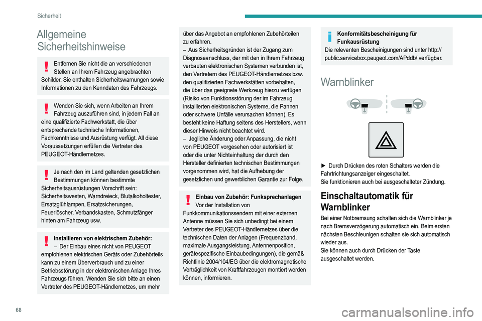 PEUGEOT 208 2021 Betriebsanleitungen (in German) 68
Sicherheit
Allgemeine Sicherheitshinweise
Entfernen Sie nicht die an verschiedenen
Stellen an Ihrem Fahrzeug angebrachten
Schilder. Sie enthalten Sicherheitswarnungen sowie
Informationen zu den PEUGEOT 208 2021 Betriebsanleitungen (in German) 68
Sicherheit
Allgemeine Sicherheitshinweise
Entfernen Sie nicht die an verschiedenen
Stellen an Ihrem Fahrzeug angebrachten
Schilder. Sie enthalten Sicherheitswarnungen sowie
Informationen zu den