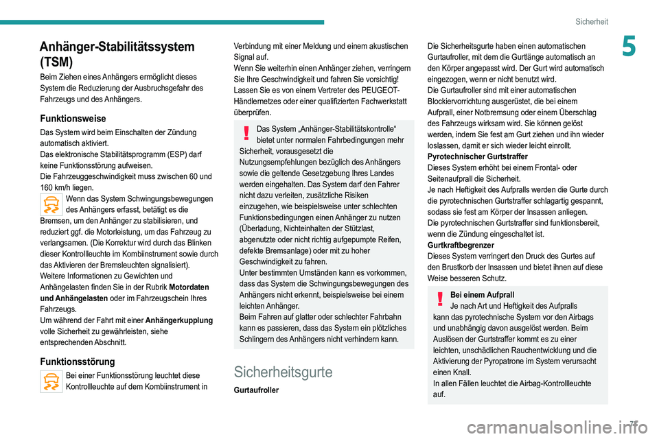 PEUGEOT 208 2021 Betriebsanleitungen (in German) 73
Sicherheit
5Anhänger-Stabilitätssystem (TSM)
Beim Ziehen eines Anhängers ermöglicht dieses
System die Reduzierung der Ausbruchsgefahr des
Fahrzeugs und des Anhängers.
Funktionsweise
Das Syst PEUGEOT 208 2021 Betriebsanleitungen (in German) 73
Sicherheit
5Anhänger-Stabilitätssystem (TSM)
Beim Ziehen eines Anhängers ermöglicht dieses
System die Reduzierung der Ausbruchsgefahr des
Fahrzeugs und des Anhängers.
Funktionsweise
Das Syst