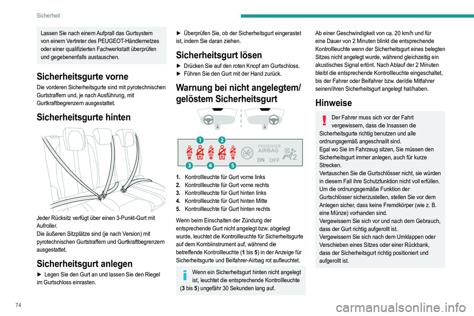 PEUGEOT 208 2021 Betriebsanleitungen (in German) 74
Sicherheit
Lassen Sie nach einem Aufprall das Gurtsystem
von einem Vertreter des PEUGEOT-Händlernetzes
oder einer qualifizierten Fachwerkstatt überprüfen
und gegebenenfalls austauschen.
Siche PEUGEOT 208 2021 Betriebsanleitungen (in German) 74
Sicherheit
Lassen Sie nach einem Aufprall das Gurtsystem
von einem Vertreter des PEUGEOT-Händlernetzes
oder einer qualifizierten Fachwerkstatt überprüfen
und gegebenenfalls austauschen.
Siche