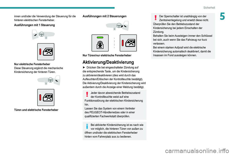 PEUGEOT 208 2021 Betriebsanleitungen (in German) 87
Sicherheit
5innen und/oder die Verwendung der Steuerung für die
hinteren elektrischen Fensterheber.
Ausführungen mit 1 Steuerung
Nur elektrische Fensterheber
Diese Steuerung ergänzt die PEUGEOT 208 2021 Betriebsanleitungen (in German) 87
Sicherheit
5innen und/oder die Verwendung der Steuerung für die
hinteren elektrischen Fensterheber.
Ausführungen mit 1 Steuerung
Nur elektrische Fensterheber
Diese Steuerung ergänzt die