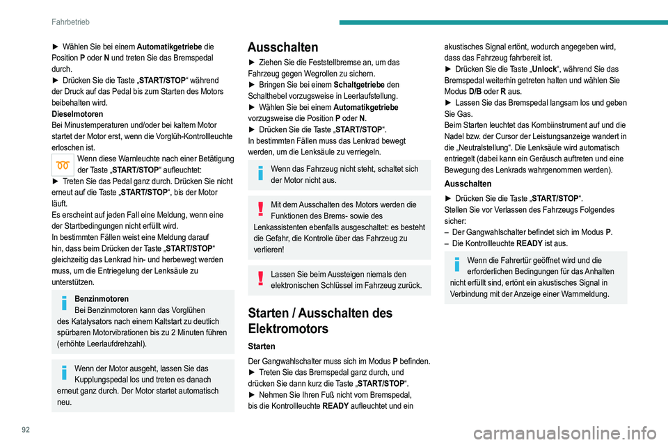 PEUGEOT 208 2021 Betriebsanleitungen (in German) 92
Fahrbetrieb
► Wählen Sie bei einem Automatikgetriebe die
Position P oder N und treten Sie das Bremspedal
durch.
►
Drücken Sie die
Taste „START/STOP“ während
der Druck auf das Pe PEUGEOT 208 2021 Betriebsanleitungen (in German) 92
Fahrbetrieb
► Wählen Sie bei einem Automatikgetriebe die
Position P oder N und treten Sie das Bremspedal
durch.
►
Drücken Sie die
Taste „START/STOP“ während
der Druck auf das Pe