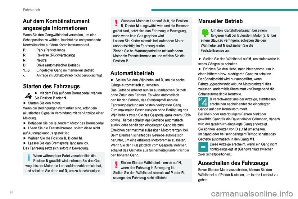 PEUGEOT 208 2021 Betriebsanleitungen (in German) 98
Fahrbetrieb
Auf dem Kombiinstrument angezeigte Informationen
Wenn Sie den Gangwählhebel verstellen, um eine
Schaltposition zu wählen, leuchtet die entsprechende
Kontrollleuchte auf dem Kombiins PEUGEOT 208 2021 Betriebsanleitungen (in German) 98
Fahrbetrieb
Auf dem Kombiinstrument angezeigte Informationen
Wenn Sie den Gangwählhebel verstellen, um eine
Schaltposition zu wählen, leuchtet die entsprechende
Kontrollleuchte auf dem Kombiins