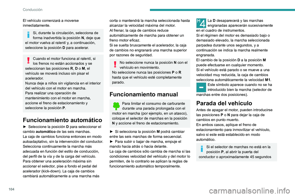 PEUGEOT 208 2021  Manual del propietario (in Spanish) 104
Conducción
después de apagar el contacto, sonará una 
señal acústica y se mostrará un mensaje.
► Vuelva a colocar el selector en la posición 
P; la señal acústica se apagará y el mensa
