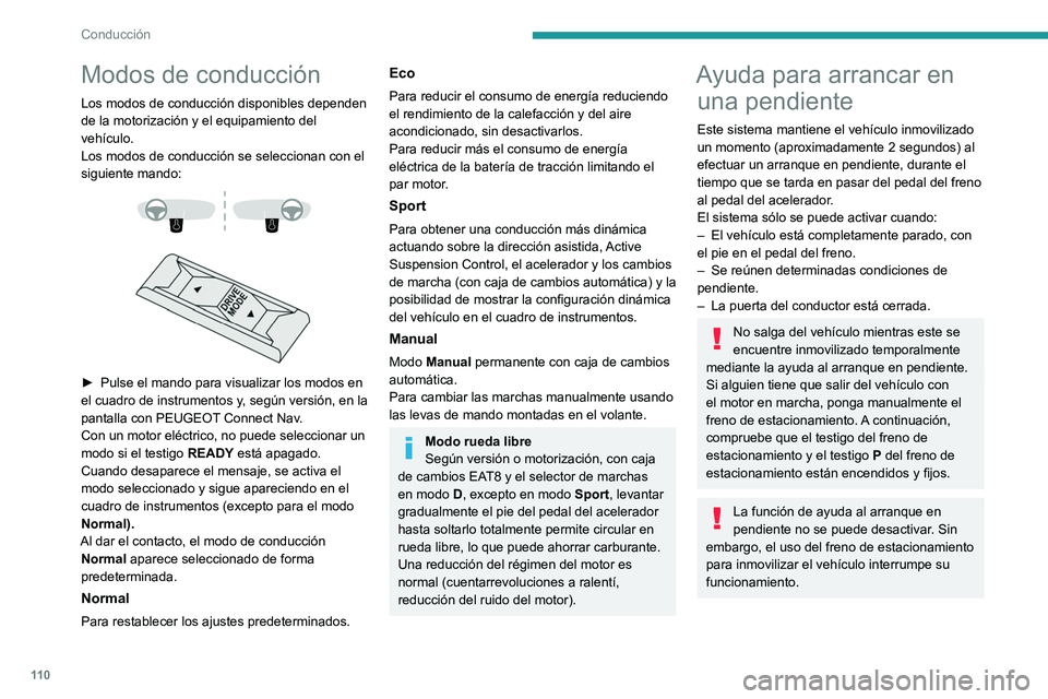 PEUGEOT 208 2021  Manual del propietario (in Spanish) 11 0
Conducción
Funcionamiento 
 
En pendiente ascendente, con el vehículo 
parado, éste se mantiene inmovilizado 
durante un breve período de tiempo después 
de que el conductor suelte el pedal 