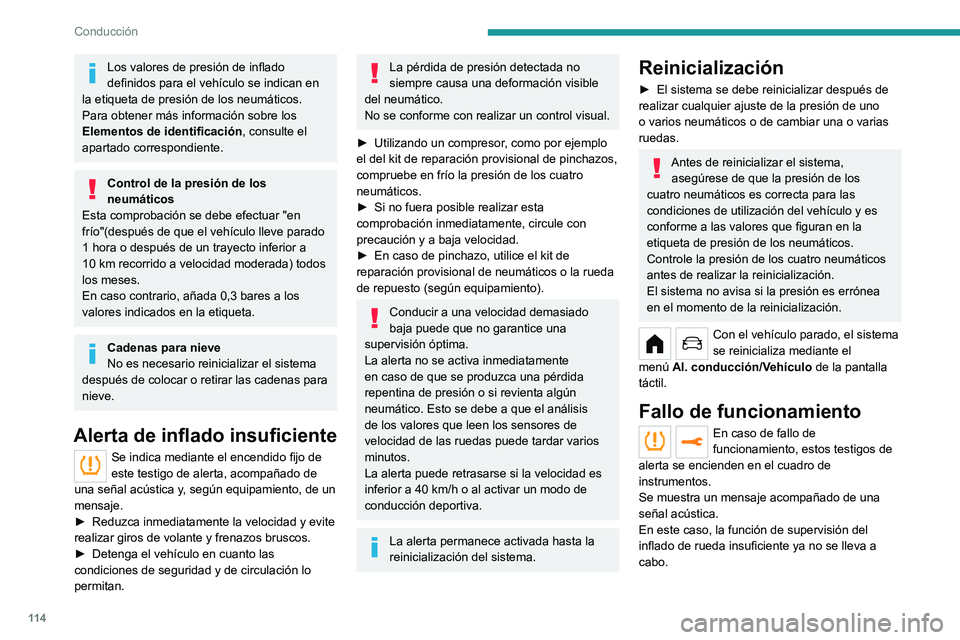 PEUGEOT 208 2021  Manual del propietario (in Spanish) 11 4
Conducción
Acuda a un concesionario PEUGEOT o taller 
cualificado para proceder a su revisión.
Rueda de repuesto no estándar o de 
tipo temporal
El uso de este tipo de rueda de repuesto 
puede
