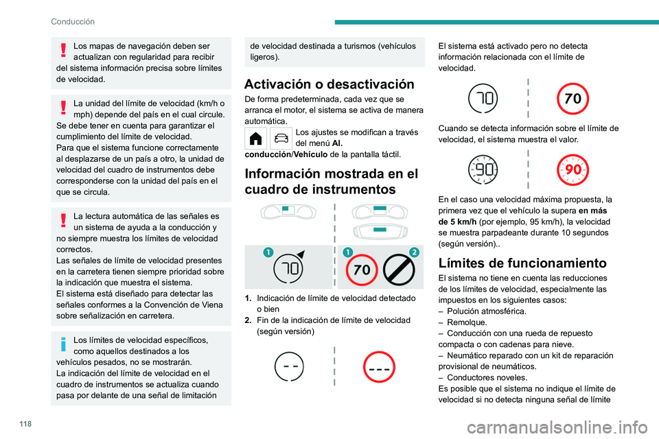 PEUGEOT 208 2021  Manual del propietario (in Spanish) 11 8
Conducción
de velocidad en un tiempo determinado y en las 
siguientes situaciones:
– Señales de tráfico tapadas, no normativas, 
dañadas o deformadas.
–  Mapas obsoletos o incorrectos.
Re