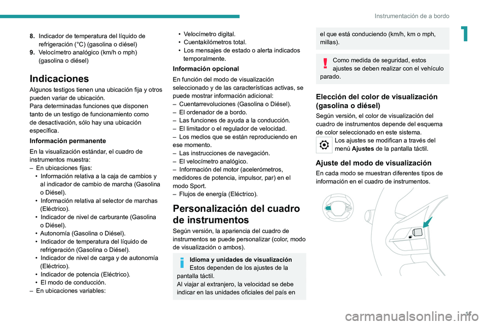 PEUGEOT 208 2021  Manual del propietario (in Spanish) 11
Instrumentación de a bordo
18.Indicador de temperatura del líquido de 
refrigeración (°C) (gasolina o diésel)
9. Velocímetro analógico (km/h o mph) 
(gasolina o diésel)
Indicaciones
Algunos