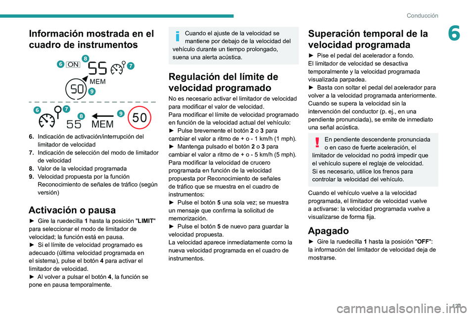 PEUGEOT 208 2021  Manual del propietario (in Spanish) 121
Conducción
6Información mostrada en el 
cuadro de instrumentos
 
 
6.Indicación de activación/interrupción del 
limitador de velocidad
7. Indicación de selección del modo de limitador 
de v