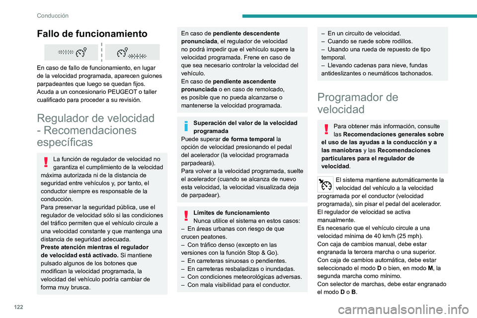 PEUGEOT 208 2021  Manual del propietario (in Spanish) 122
Conducción
El regulador de velocidad permanece 
activo después de un cambio de marcha 
en motores equipados con la función Stop & 
Start, independientemente del tipo de caja de 
cambios.
Al qui