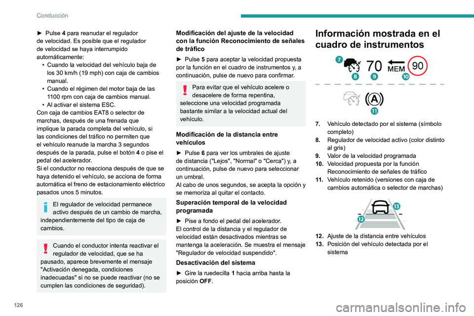 PEUGEOT 208 2021  Manual del propietario (in Spanish) 126
Conducción
Mensajes y alertas
El orden real en que se muestran estos 
mensajes o alertas puede variar.
"Regulador en pausa" o "Regulador 
suspendido" tras una aceleración 
moment