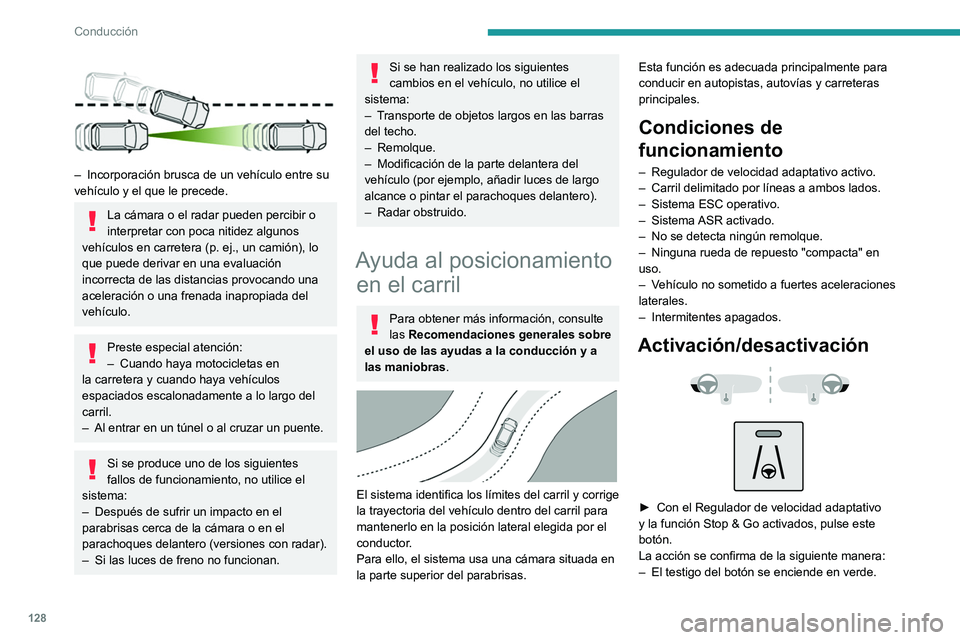 PEUGEOT 208 2021  Manual del propietario (in Spanish) 128
Conducción
– En el cuadro de instrumentos se muestra el 
siguiente símbolo.
El color del símbolo en el cuadro de 
instrumentos depende del estado de 
funcionamiento del sistema:
(color gris)
